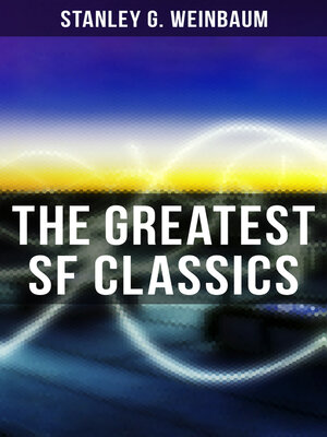 cover image of The Greatest SF Classics of Stanley G. Weinbaum